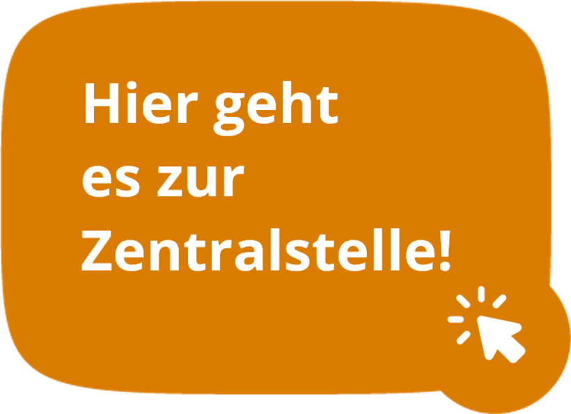 Orangefarbene Sprechblase mit weißer Schrift 'Hier kommst du zur Zentralstelle!' und einem weißen Mausklick-Symbol.